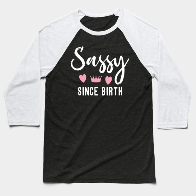 Sassy Since Birth Baseball T-Shirt by Tesszero